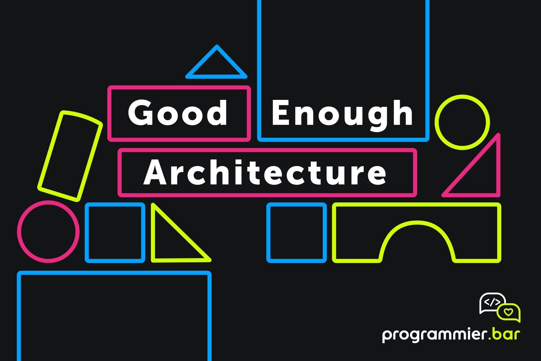 Good Enough Architecture 1